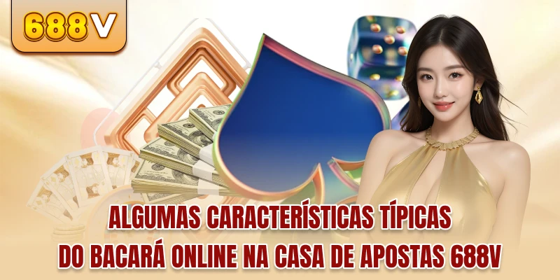 Algumas características típicas do bacará online na casa de apostas 688v