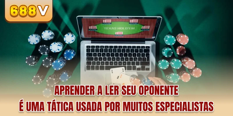 Aprender a ler seu oponente é uma tática usada por muitos especialistas