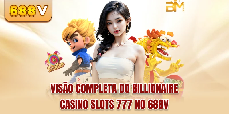 Visão completa do billionaire casino slots 777 no 688v