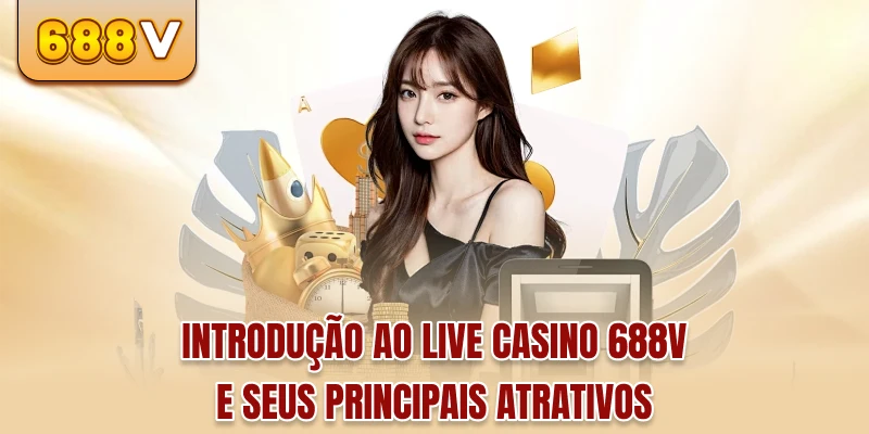 Introdução ao Live Cassino 688V e seus principais atrativos