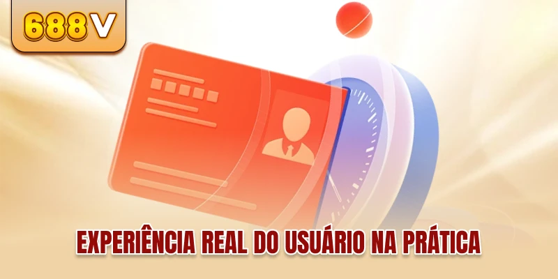 Experiência real do usuário na prática